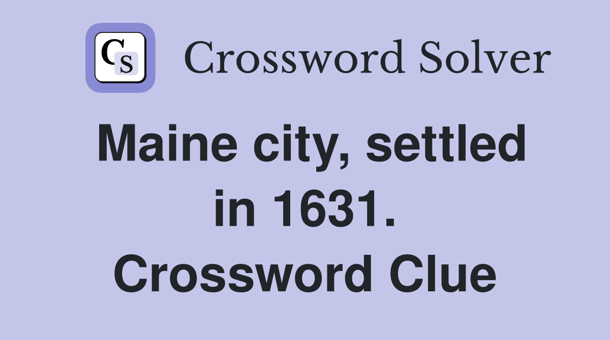 Maine city, settled in 1631. Crossword Clue