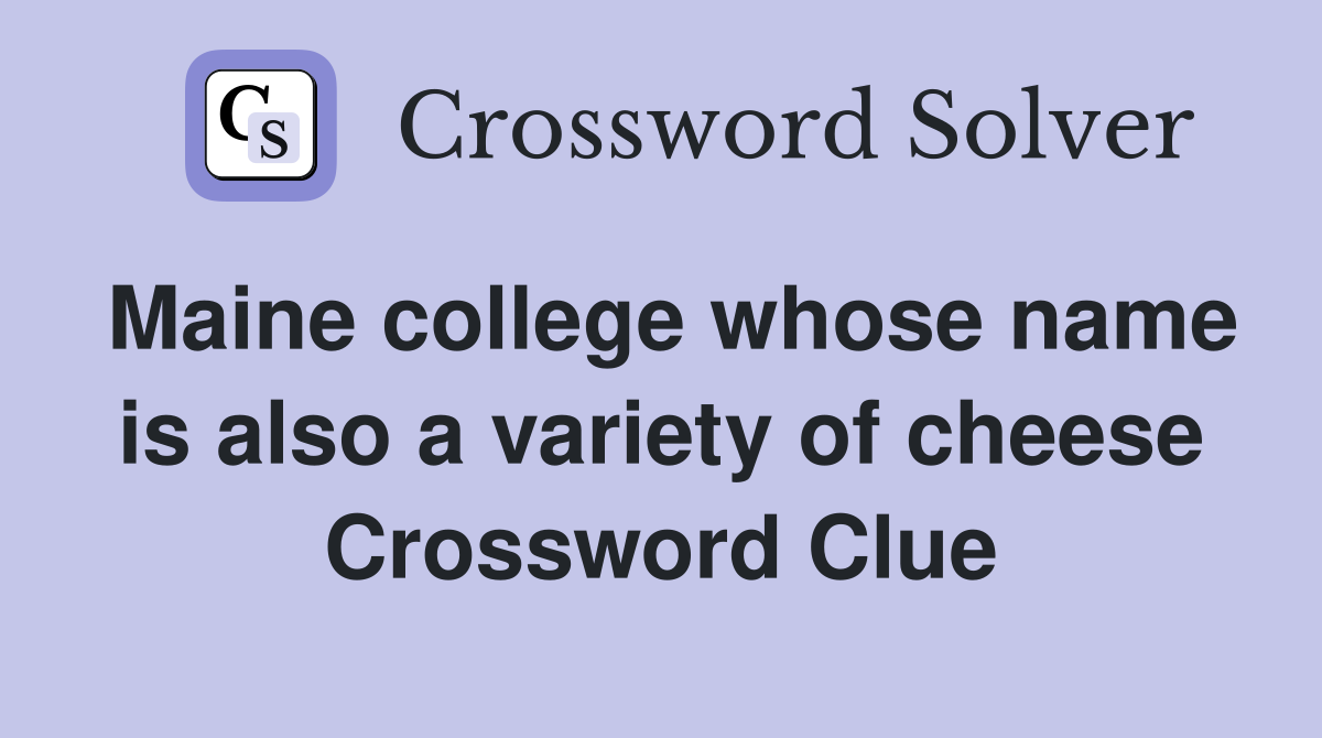 Maine college whose name is also a variety of cheese Crossword Clue
