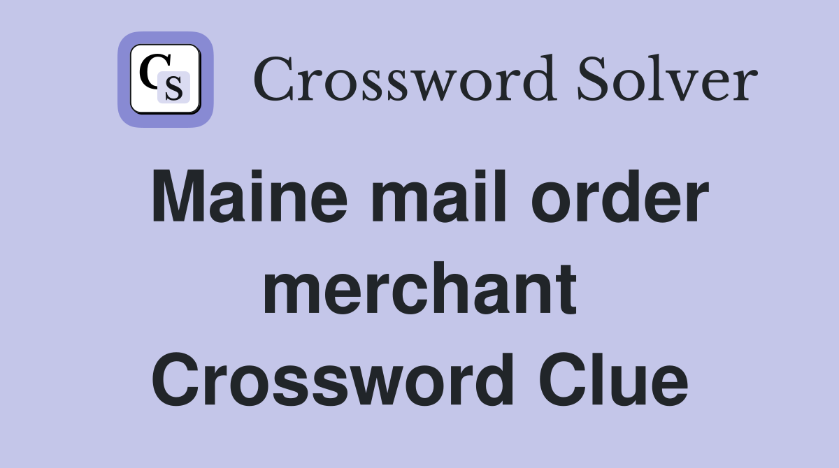 Maine mail order merchant Crossword Clue