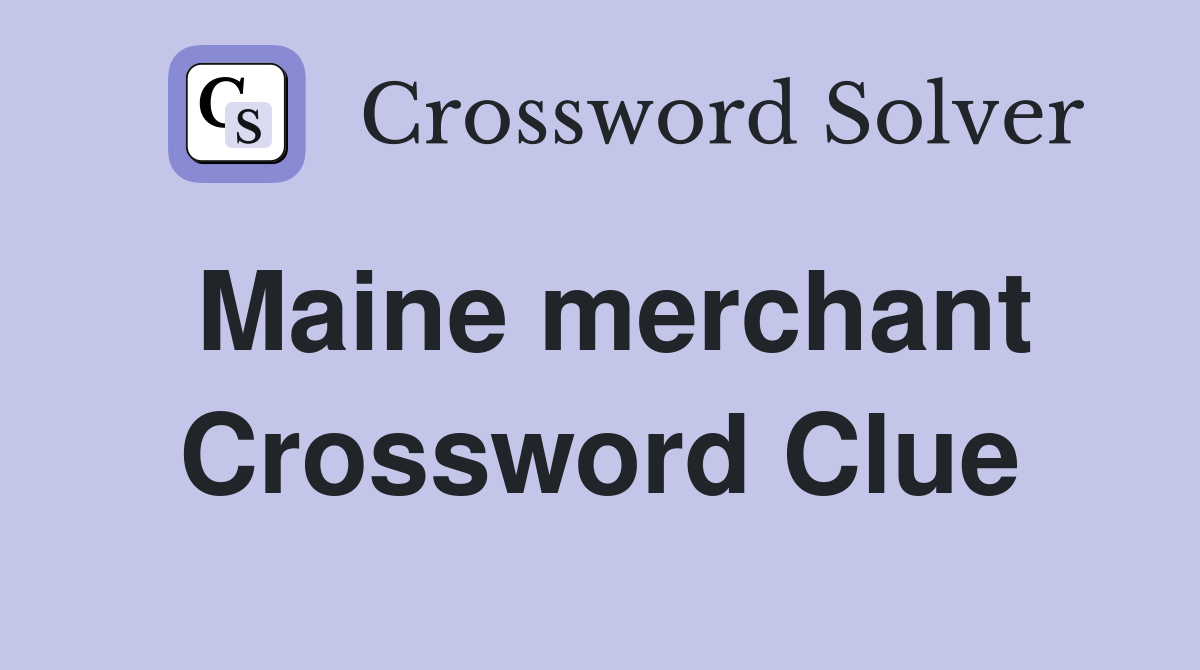 Maine merchant Crossword Clue