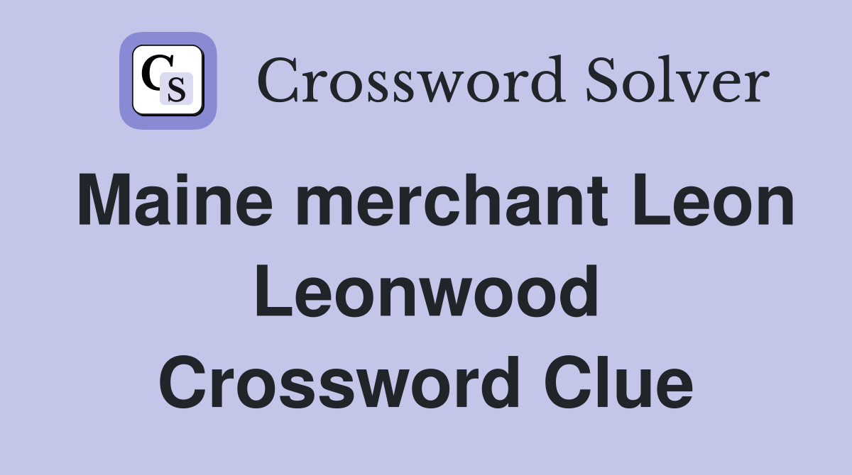 Maine merchant Leon Leonwood Crossword Clue