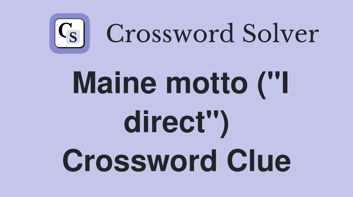 Maine motto ("I direct") Crossword Clue