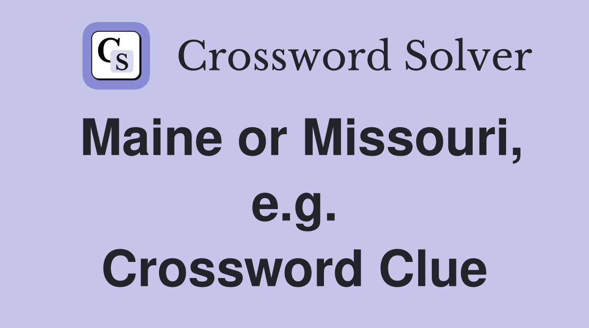 Maine or Missouri, e.g. Crossword Clue