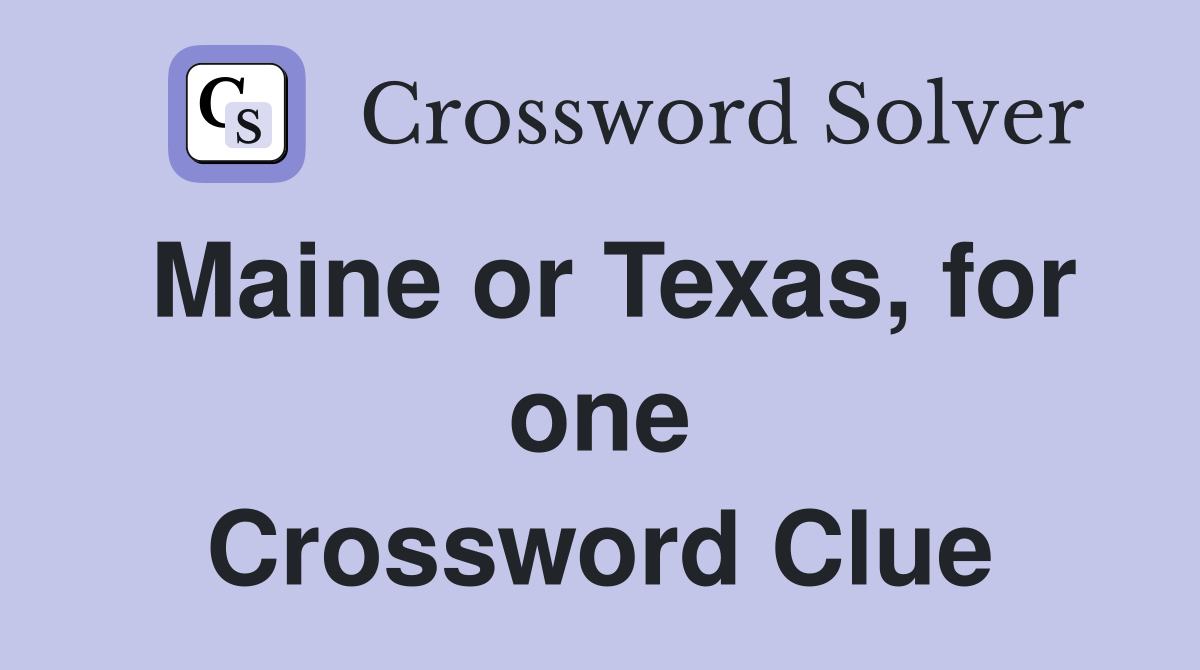 Maine or Texas, for one Crossword Clue