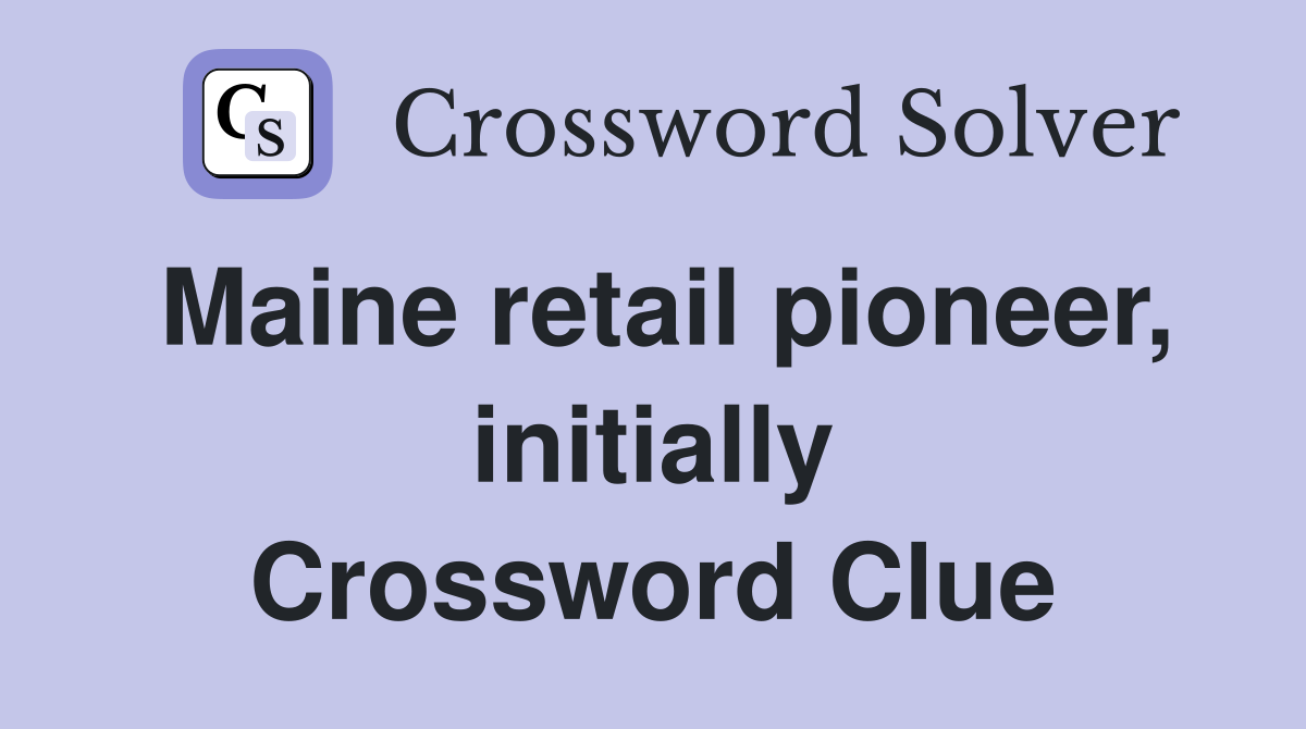Maine retail pioneer, initially Crossword Clue