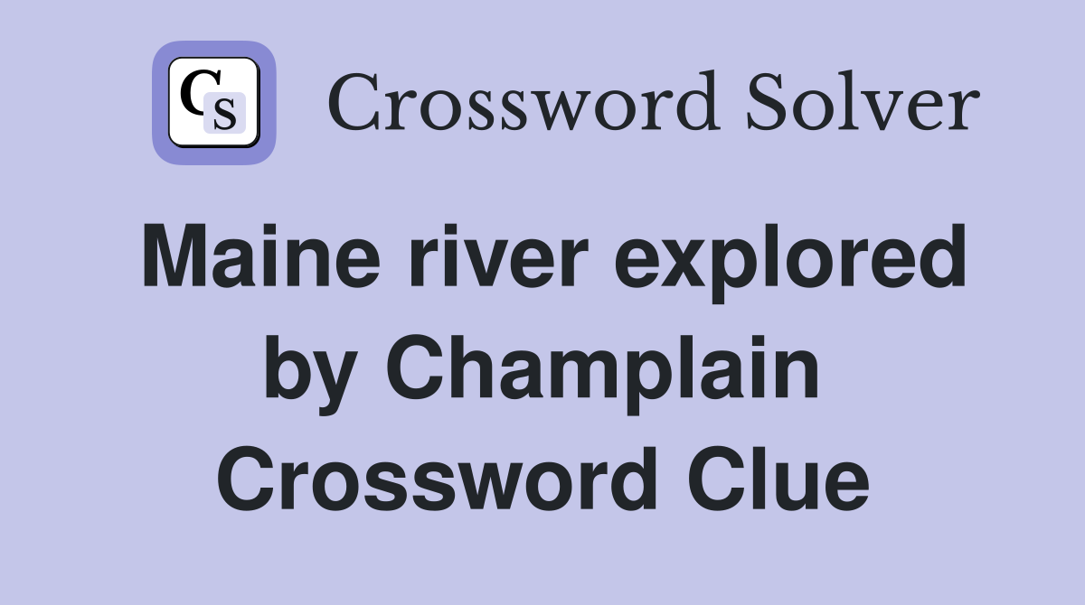 Maine river explored by Champlain Crossword Clue