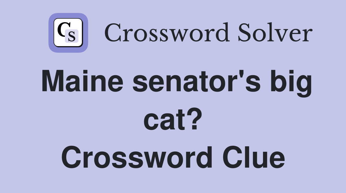 Maine senator's big cat? Crossword Clue