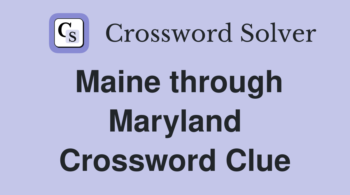 Maine through Maryland Crossword Clue