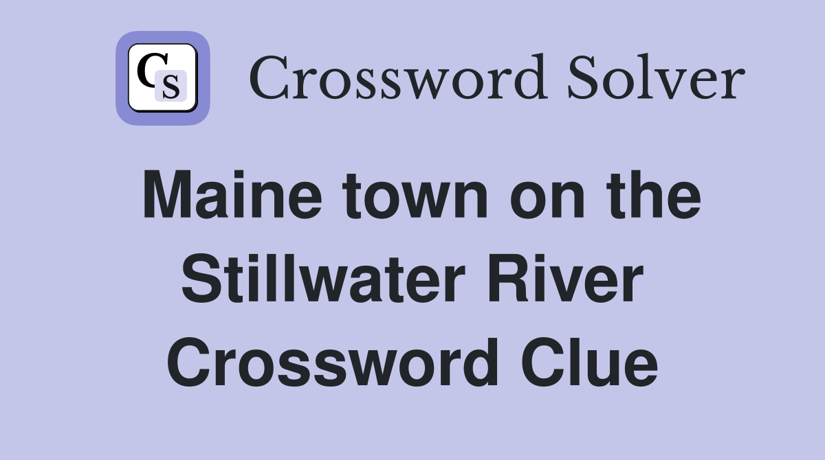Maine town on the Stillwater River Crossword Clue