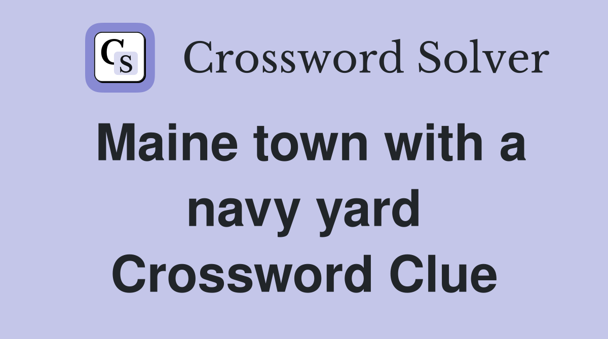 Maine town with a navy yard Crossword Clue
