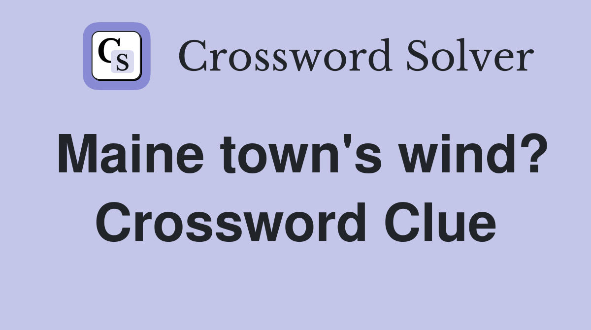 Maine town's wind? Crossword Clue