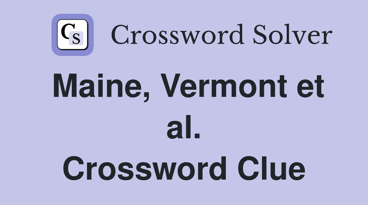 Maine, Vermont et al. Crossword Clue