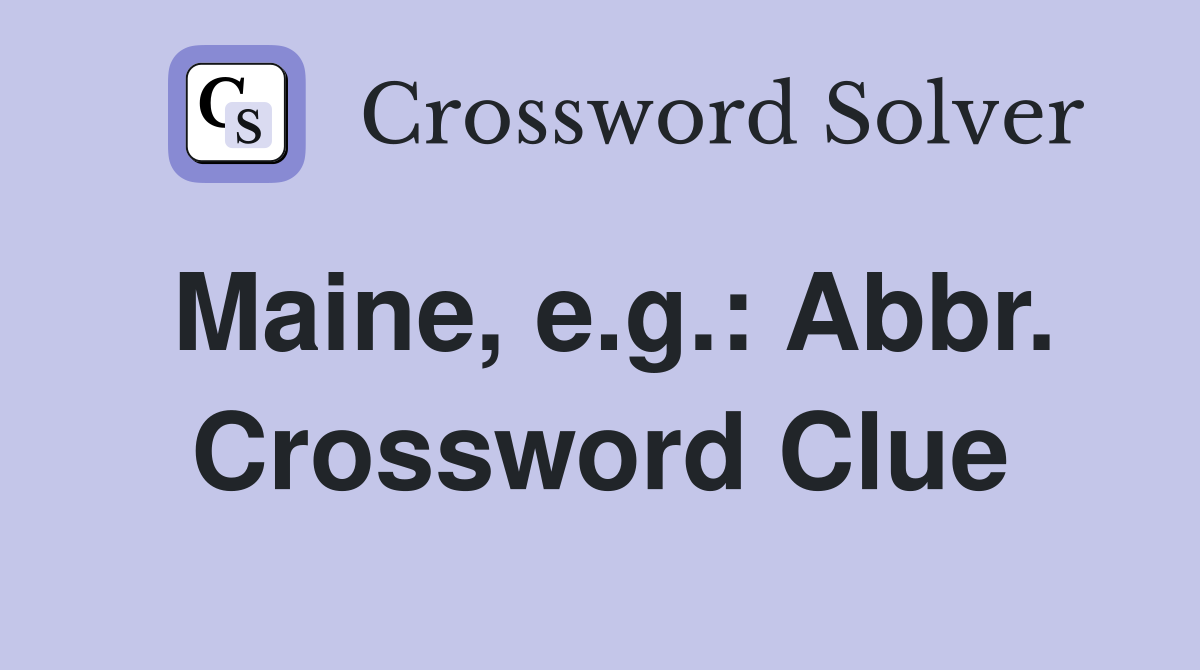 Maine, e.g.: Abbr. Crossword Clue