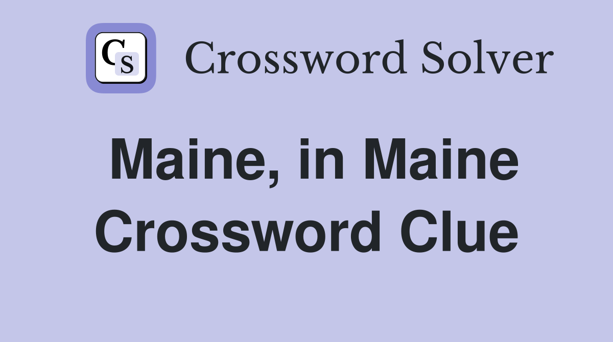 Maine, in Maine Crossword Clue