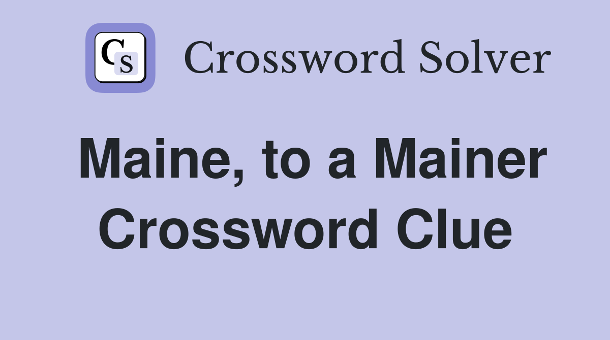 Maine, to a Mainer Crossword Clue
