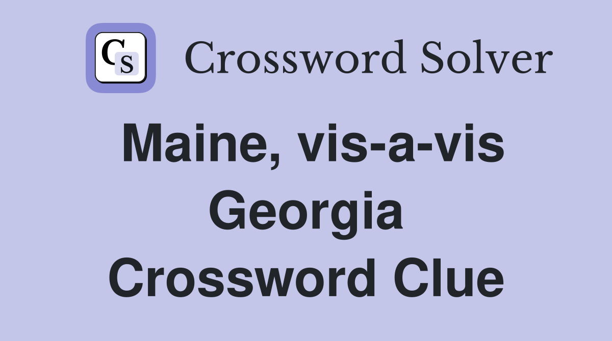 Maine, vis-a-vis Georgia Crossword Clue