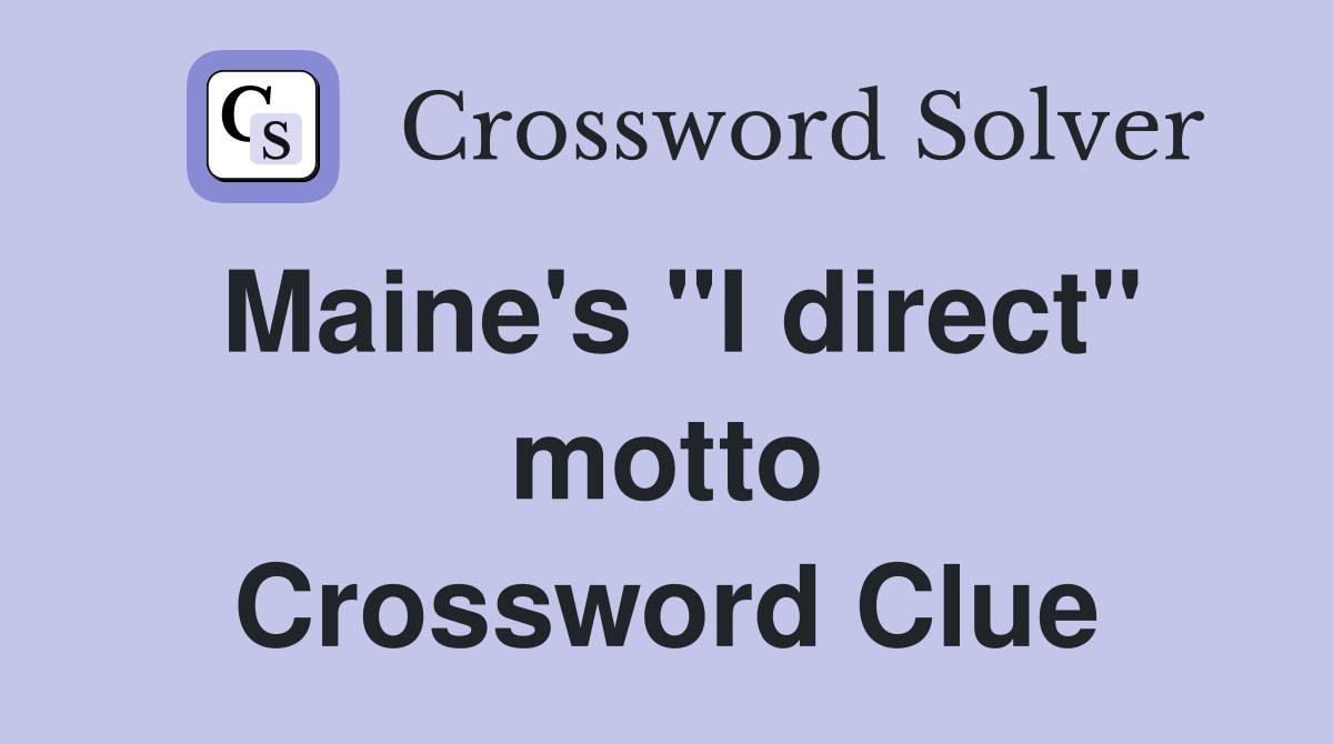 Maine's "I direct" motto Crossword Clue