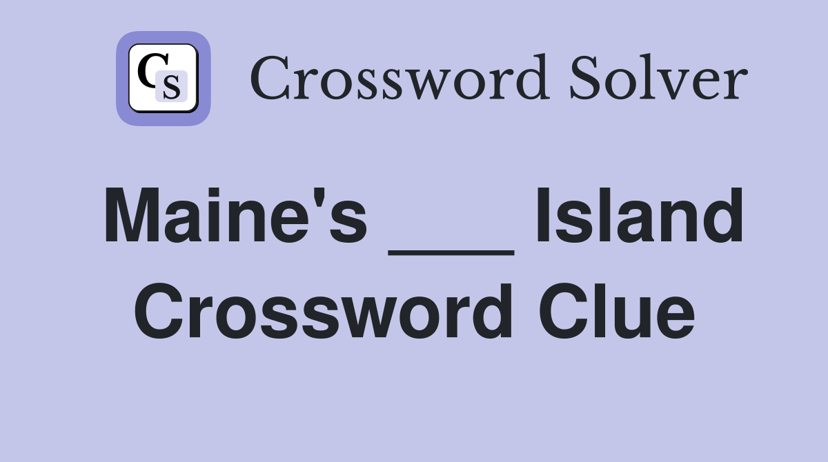Maine's ___ Island Crossword Clue