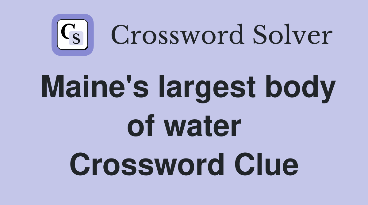 Maine's largest body of water Crossword Clue