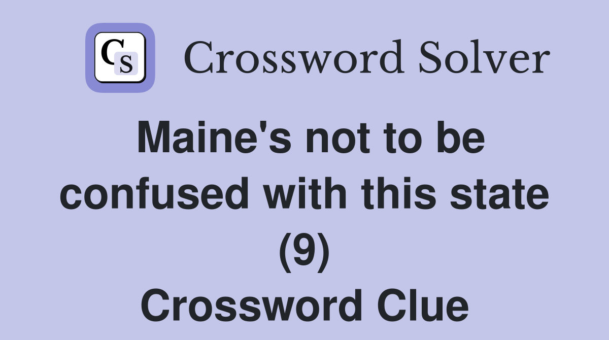 Maine's not to be confused with this state (9) Crossword Clue