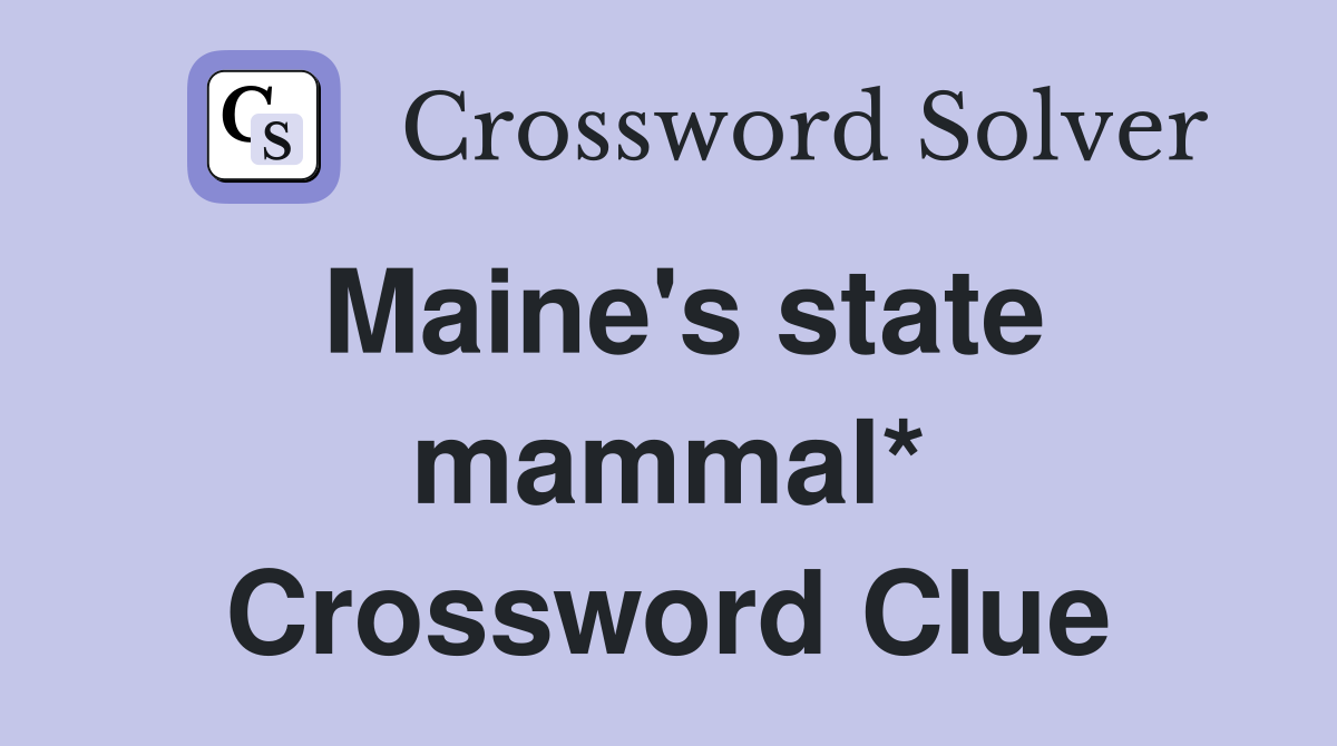 Maine's state mammal* Crossword Clue