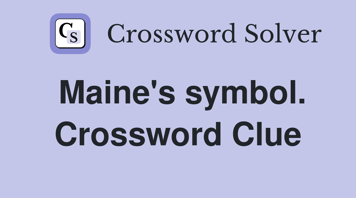 Maine's symbol. Crossword Clue
