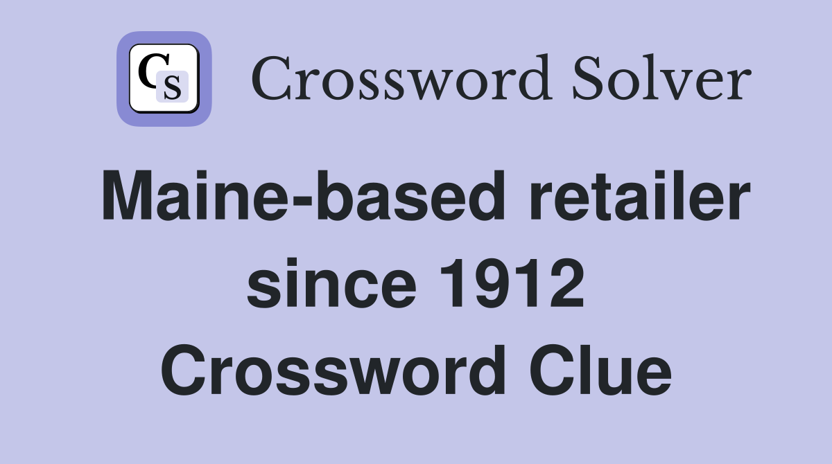 Maine-based retailer since 1912 Crossword Clue