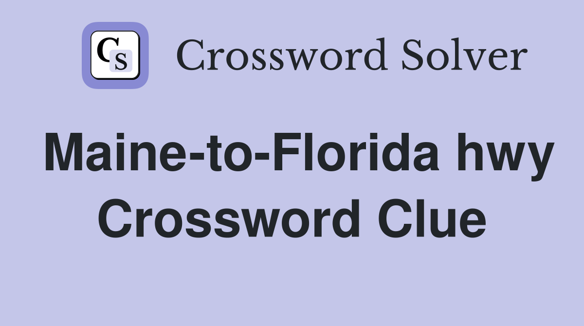 Maine-to-Florida hwy Crossword Clue