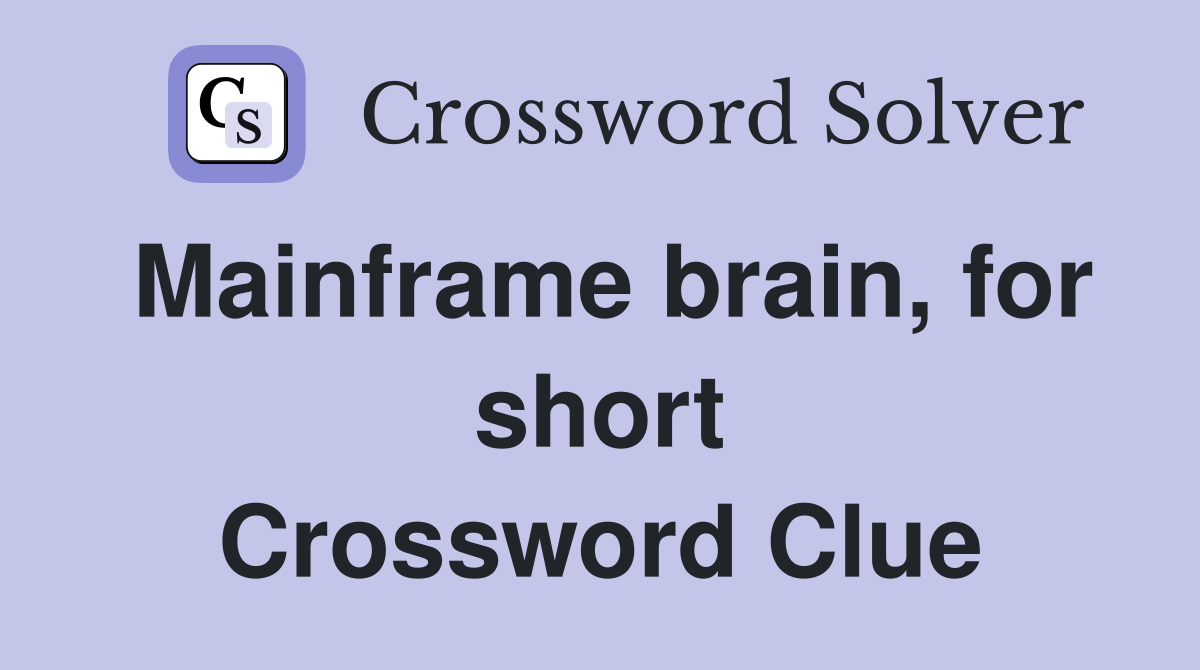 Mainframe brain, for short Crossword Clue