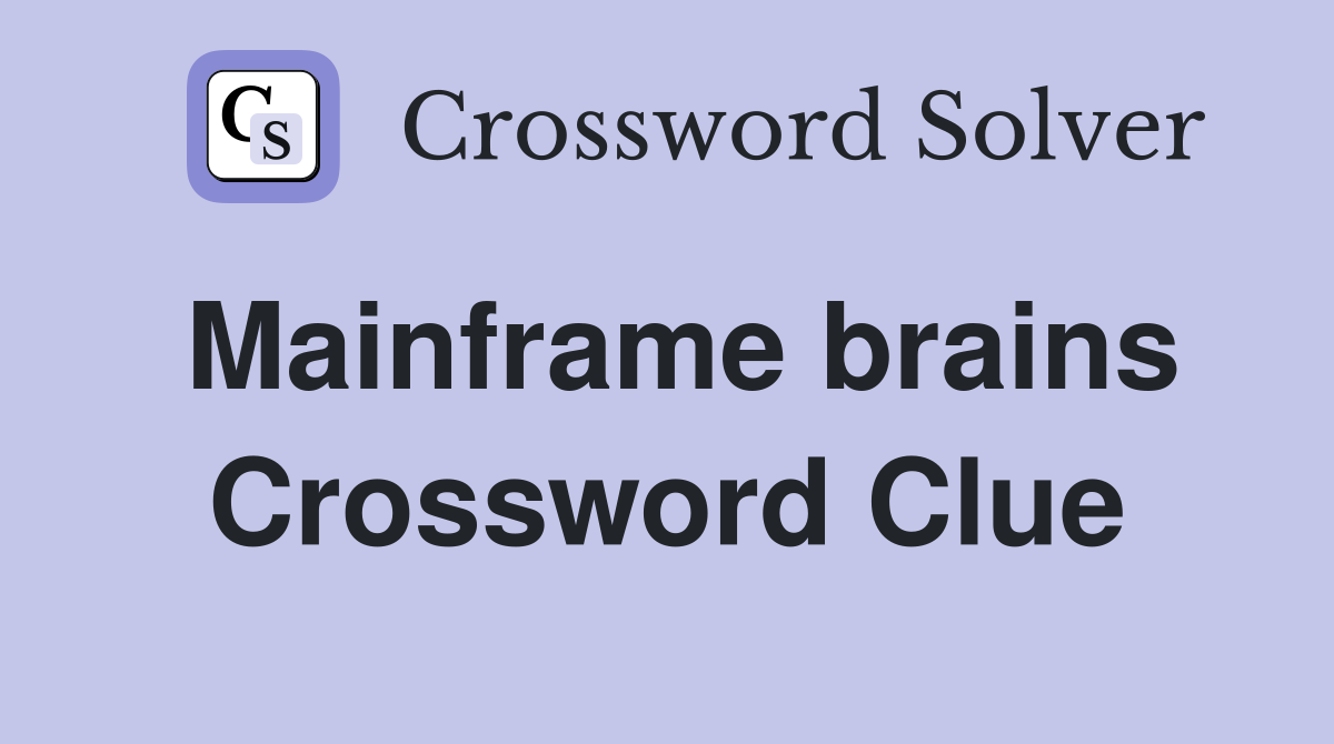 Mainframe brains Crossword Clue