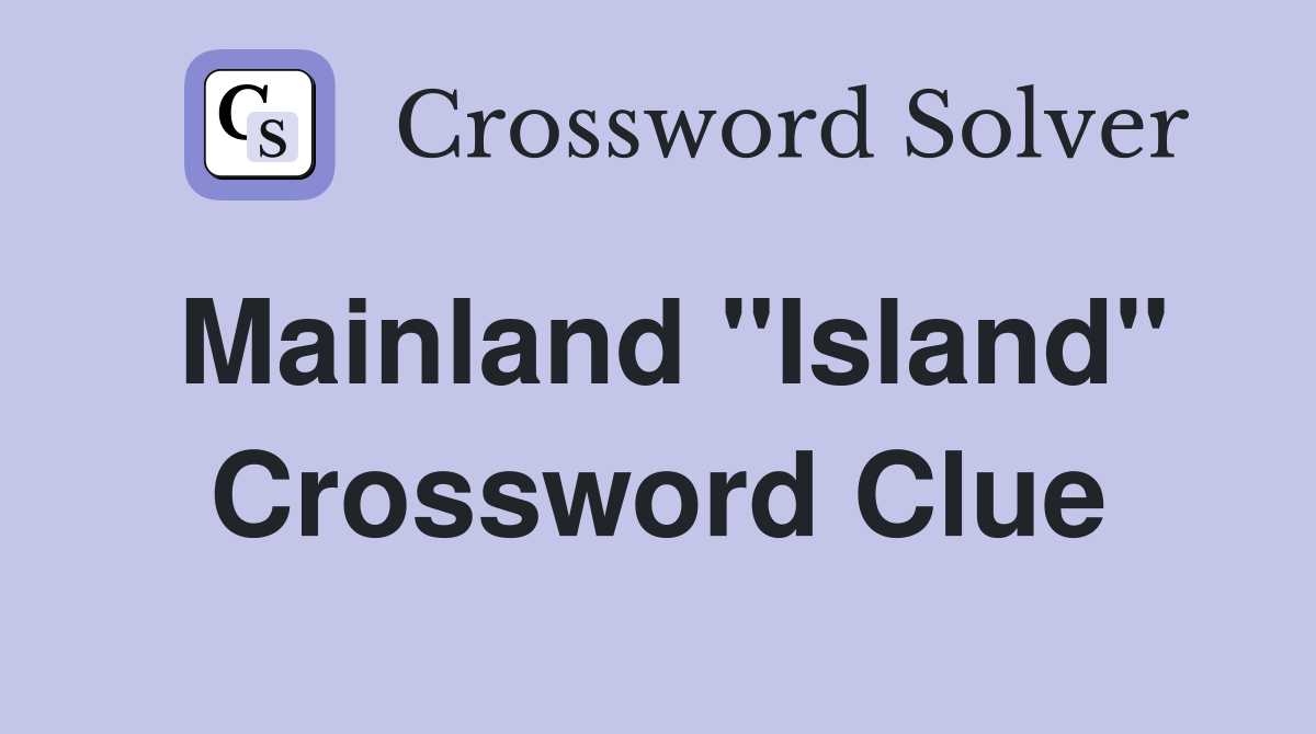 Mainland "Island" Crossword Clue