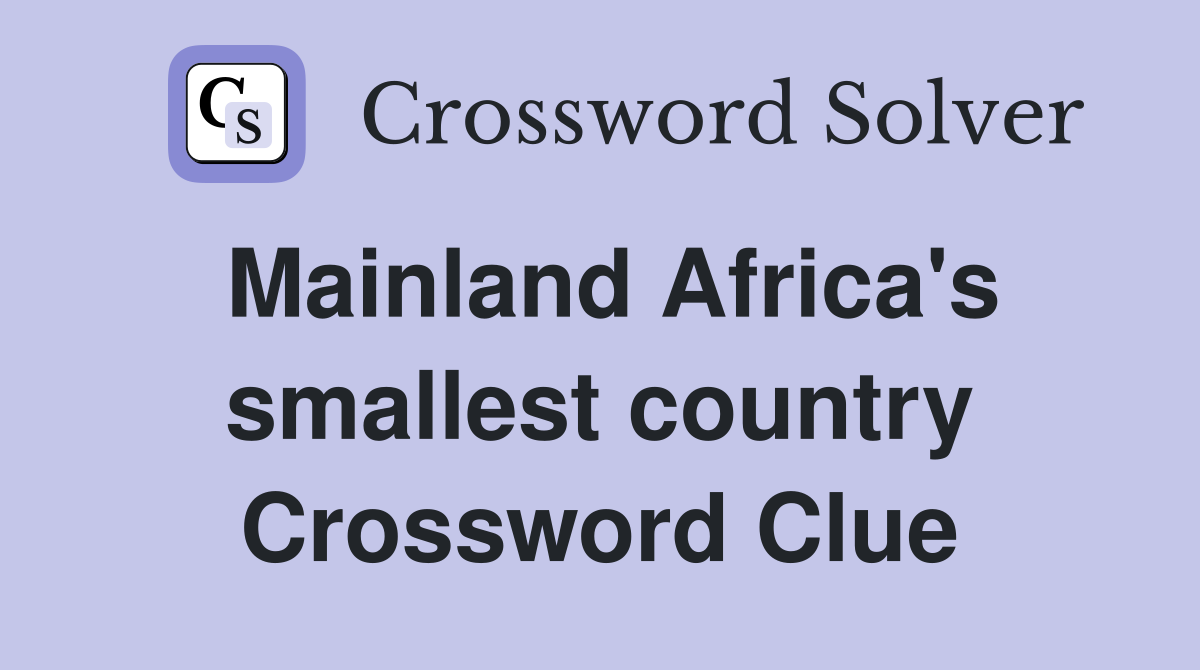 Mainland Africa's smallest country Crossword Clue