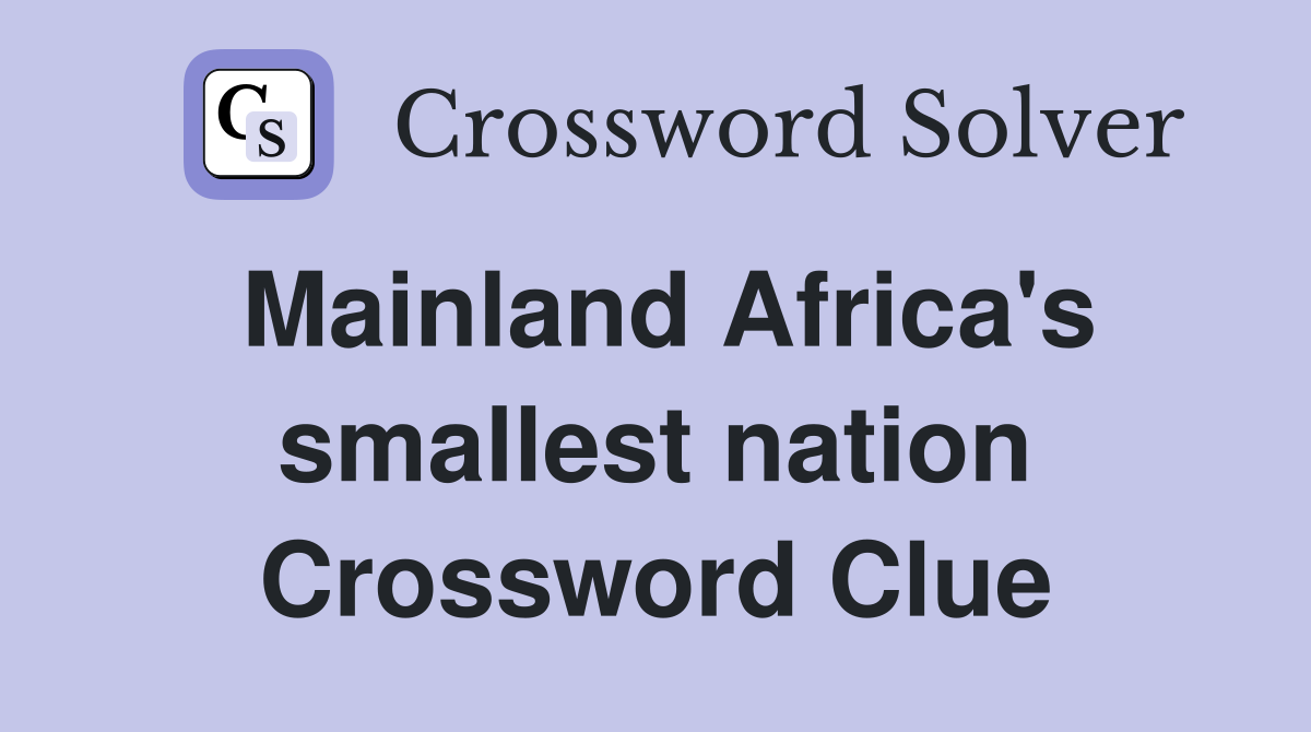 Mainland Africa's smallest nation Crossword Clue