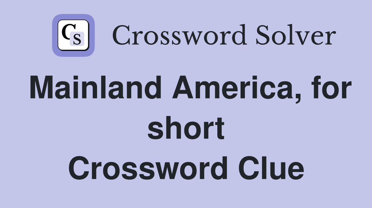 Mainland America, for short Crossword Clue