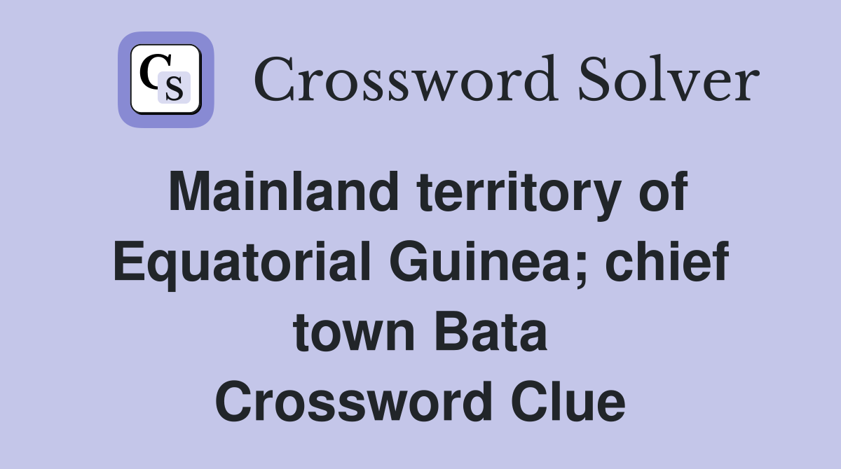 Mainland territory of Equatorial Guinea; chief town Bata Crossword Clue