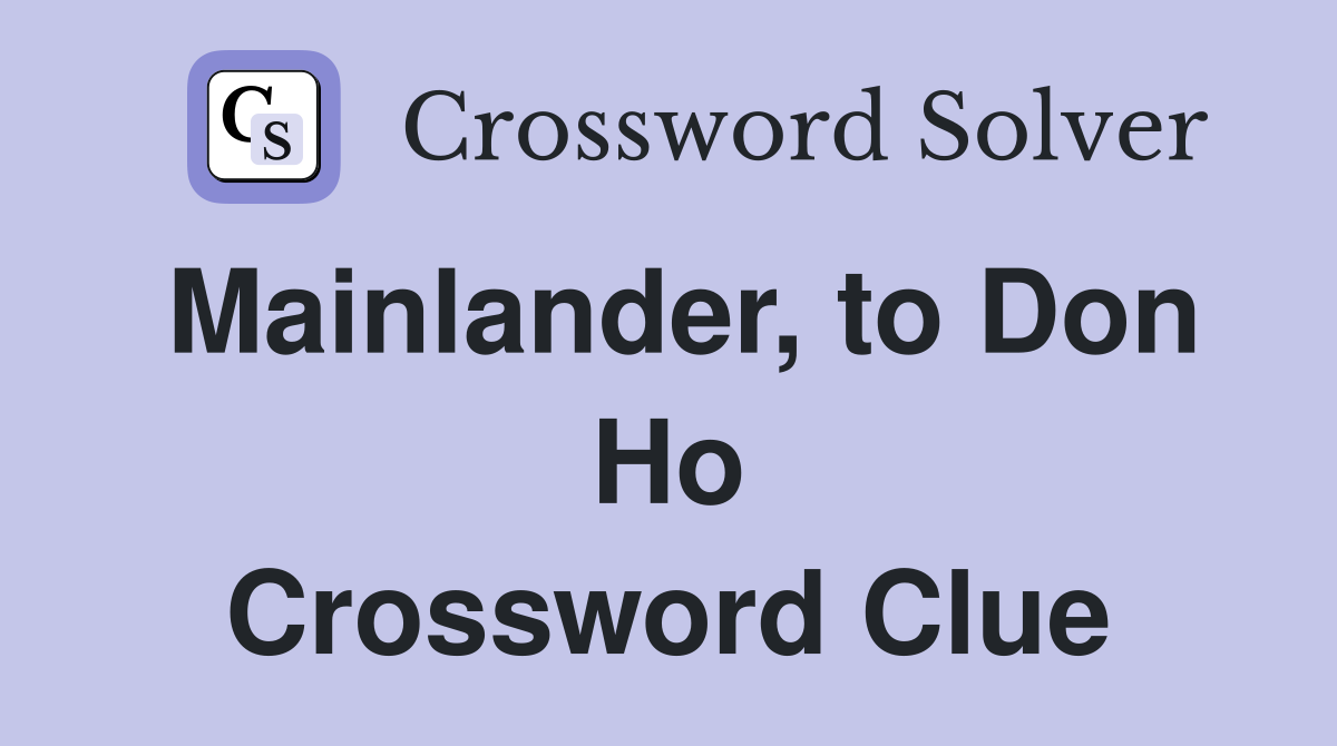 Mainlander, to Don Ho Crossword Clue