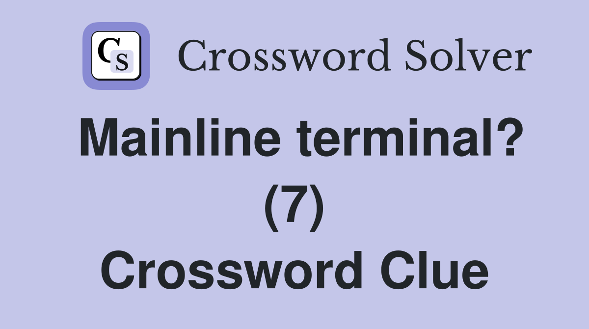 Mainline terminal? (7) Crossword Clue