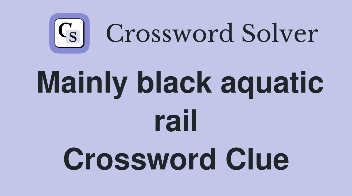 Mainly black aquatic rail Crossword Clue