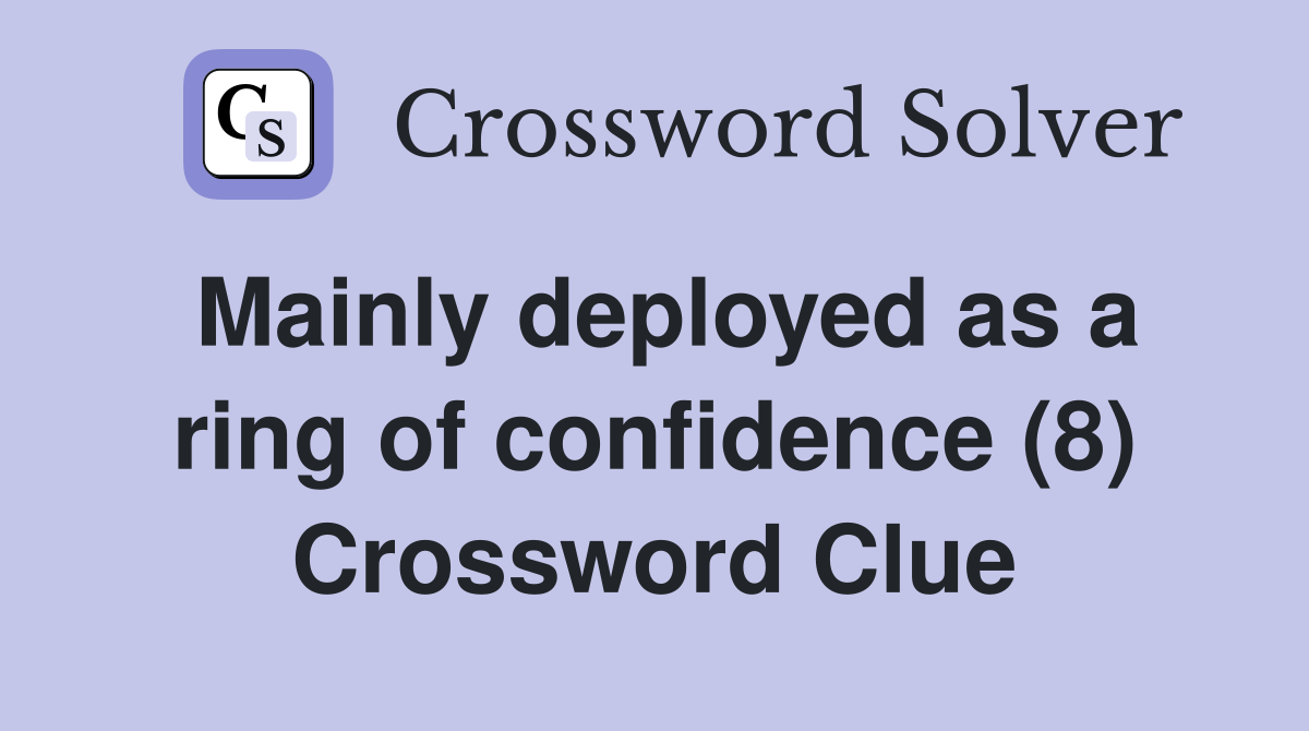 Mainly deployed as a ring of confidence (8) Crossword Clue