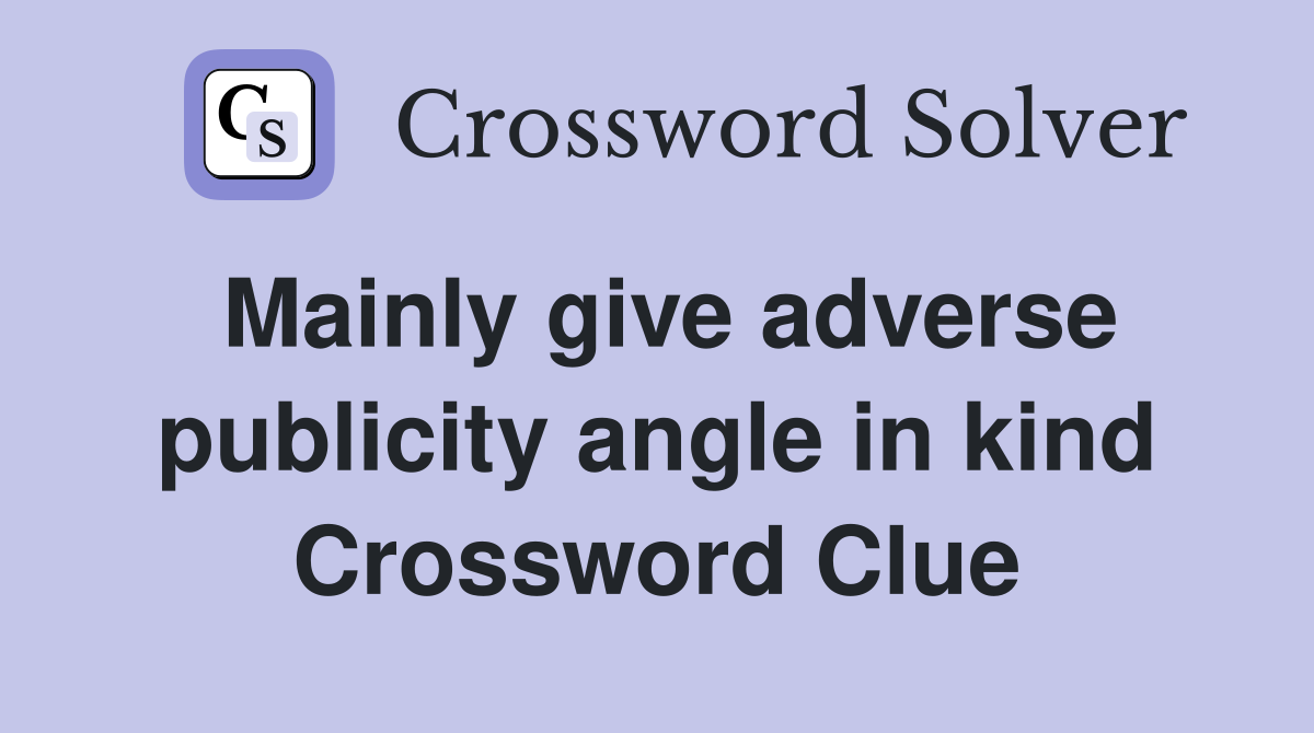 Mainly give adverse publicity angle in kind Crossword Clue