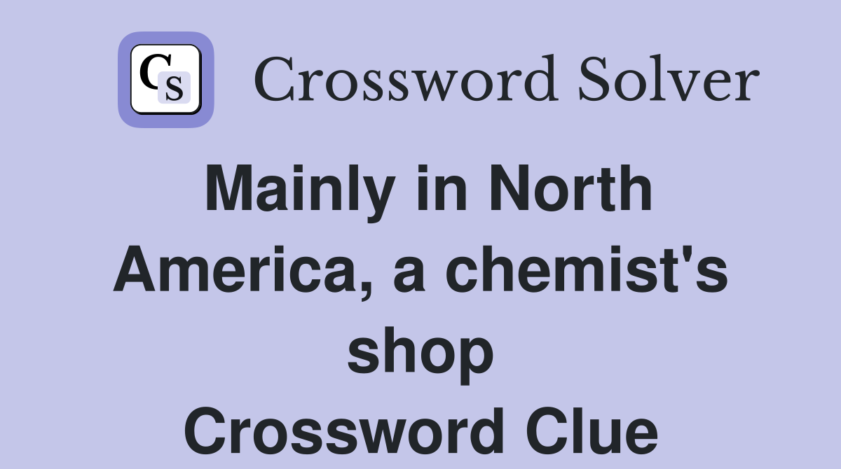 Mainly in North America, a chemist's shop Crossword Clue