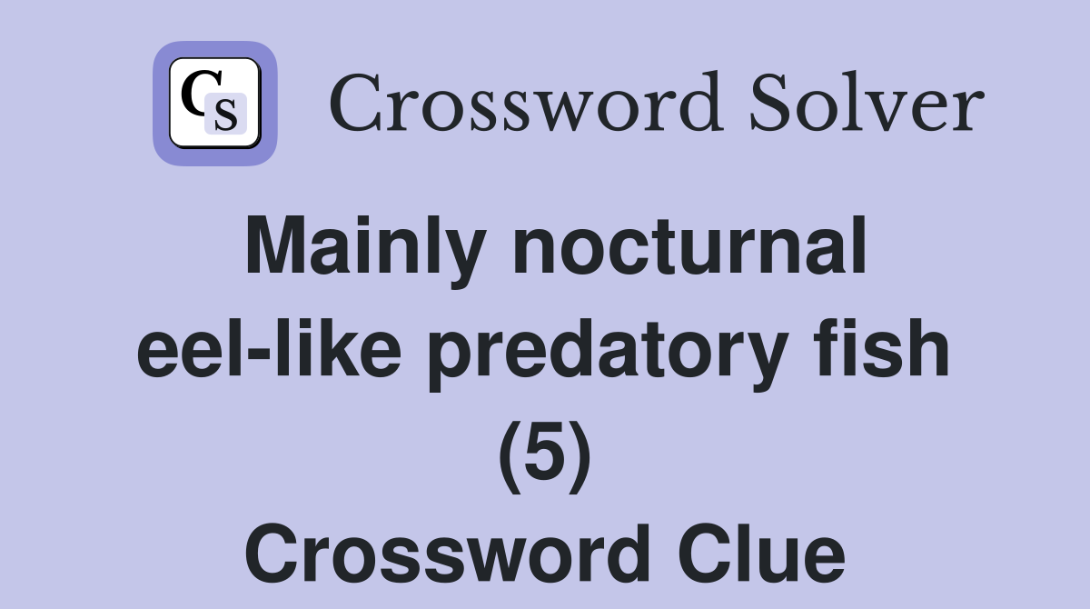 Mainly nocturnal eel-like predatory fish (5) Crossword Clue