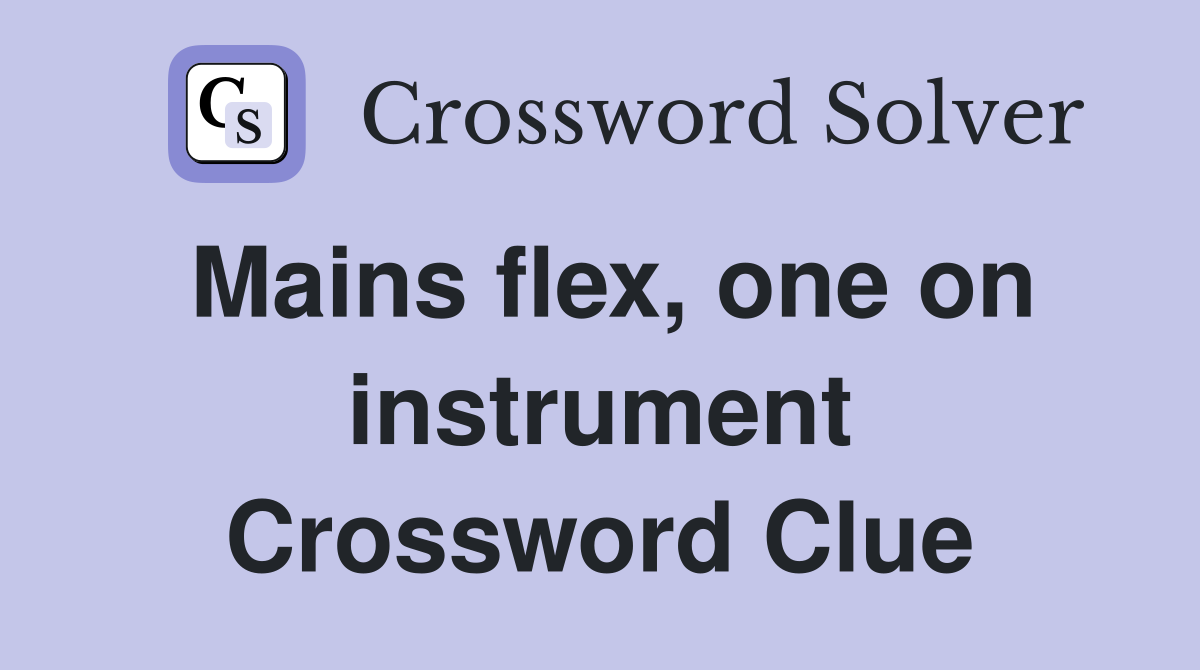 Mains flex, one on instrument Crossword Clue