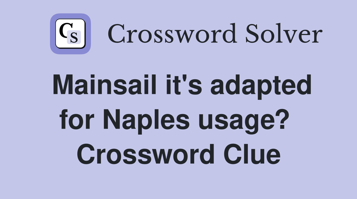 Mainsail it's adapted for Naples usage?  Crossword Clue
