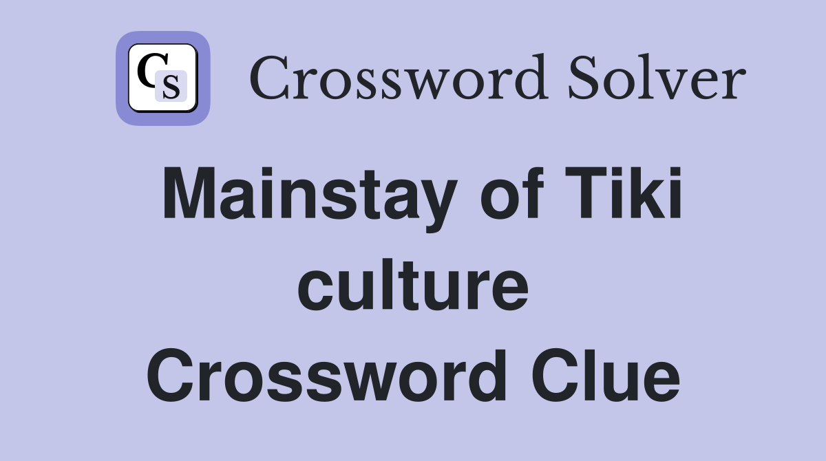 Mainstay of Tiki culture Crossword Clue