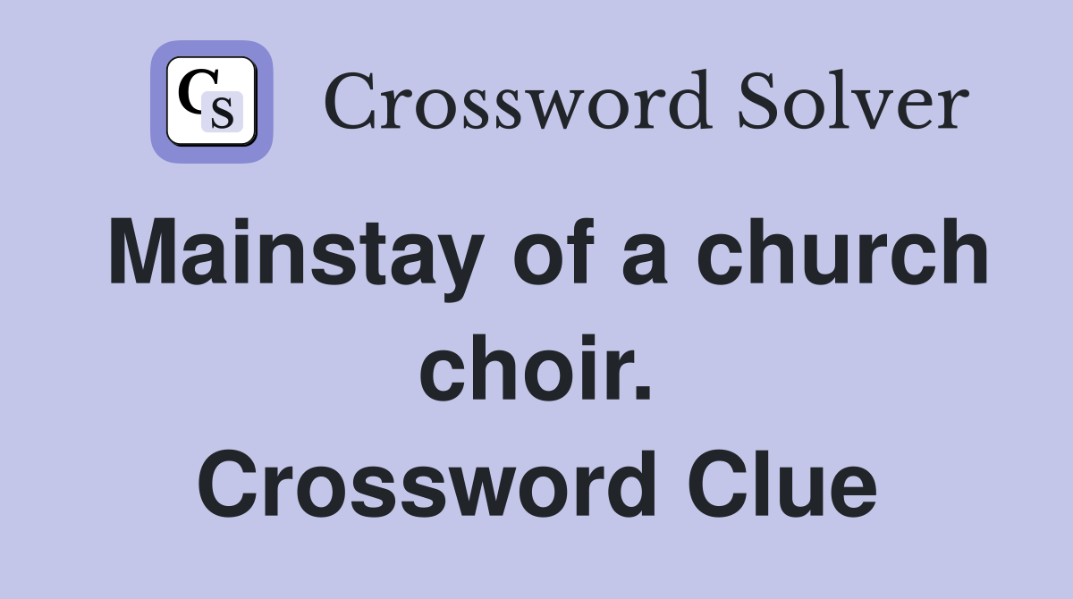 Mainstay of a church choir. Crossword Clue