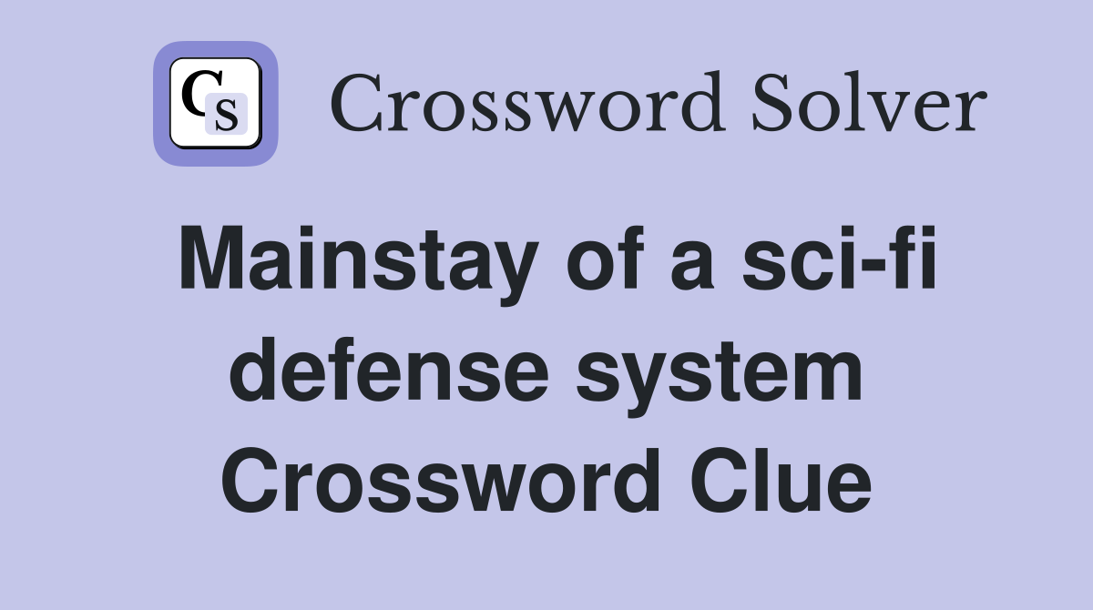 Mainstay of a sci-fi defense system Crossword Clue