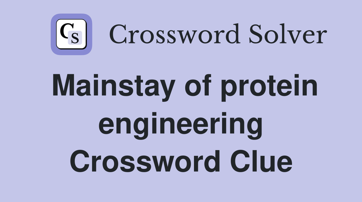 Mainstay of protein engineering Crossword Clue