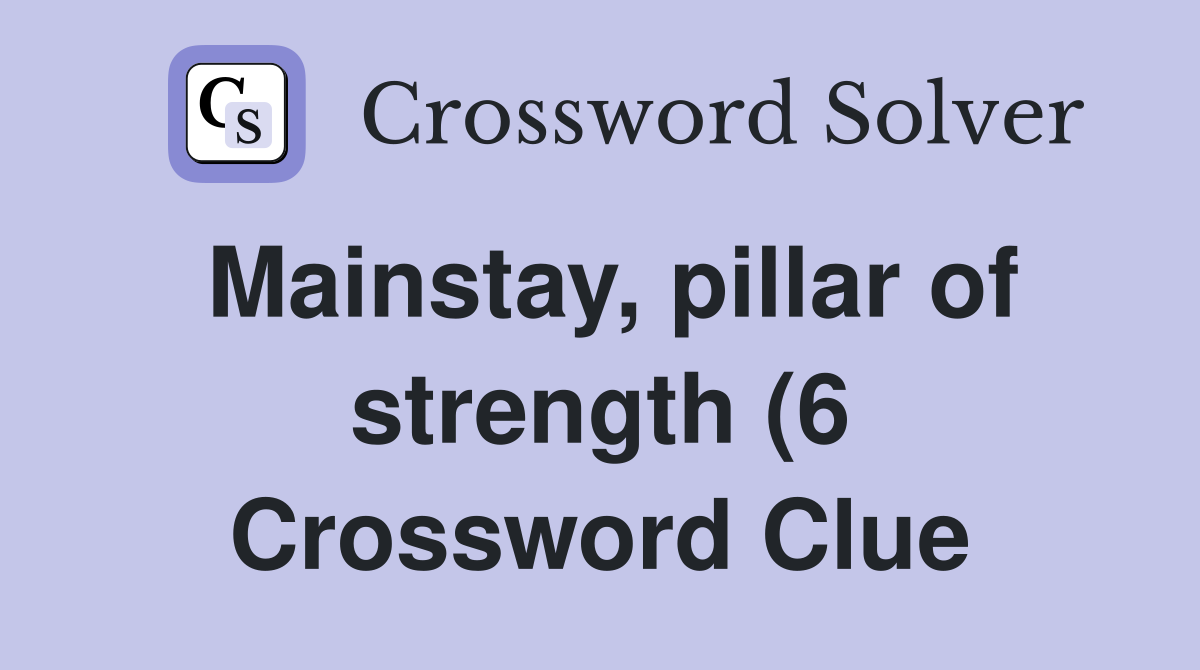 Mainstay pillar of strength (6) Crossword Clue Answers Crossword Mainstay pillar of strength (6) Crossword Clue Answers Crossword