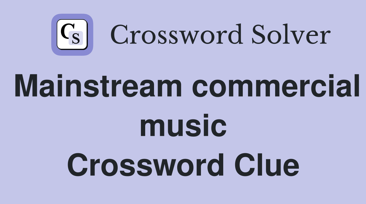Mainstream commercial music Crossword Clue